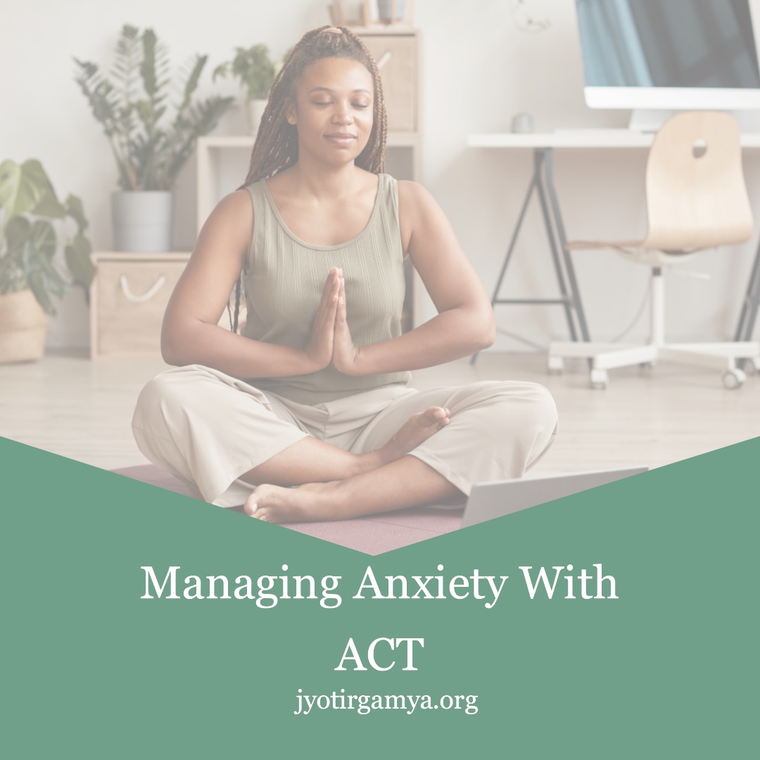 Managing Anxiety with Acceptance and Commitment Therapy
